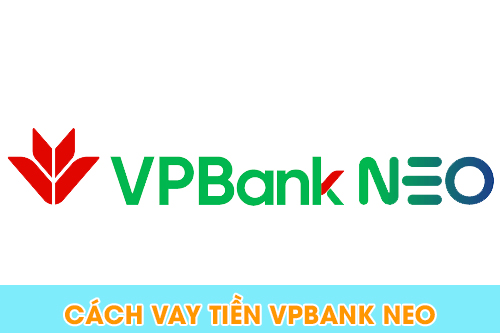 Cách vay tiền VPBank NEO